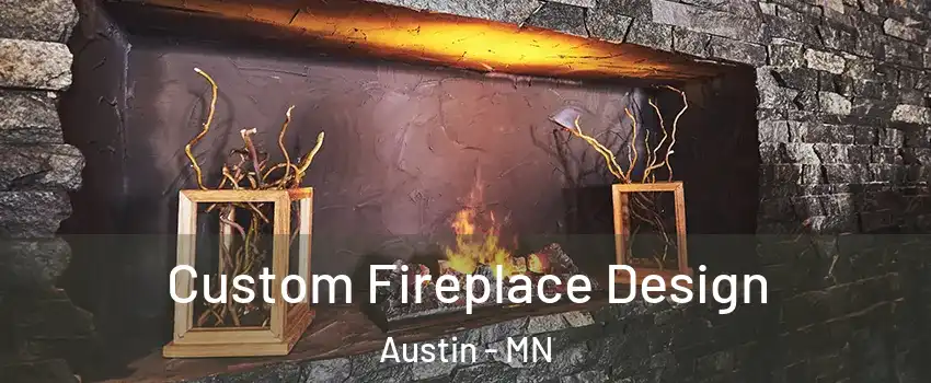  Custom Fireplace Design Austin - MN