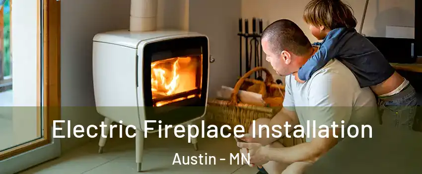  Electric Fireplace Installation Austin - MN