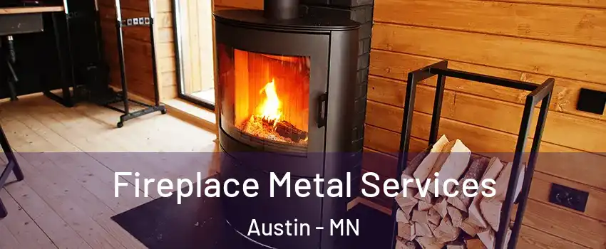  Fireplace Metal Services Austin - MN
