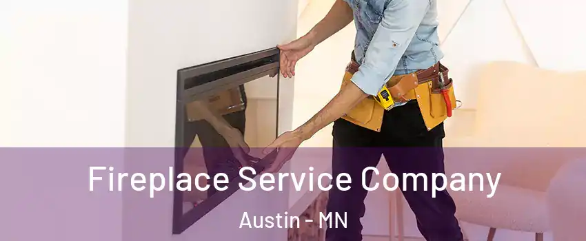  Fireplace Service Company Austin - MN