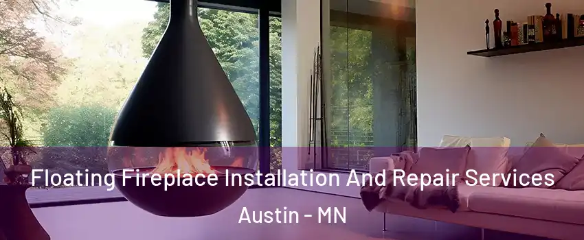  Floating Fireplace Installation And Repair Services Austin - MN