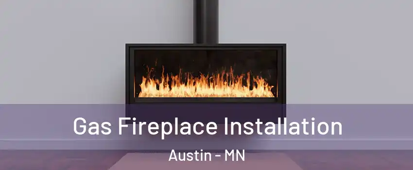  Gas Fireplace Installation Austin - MN