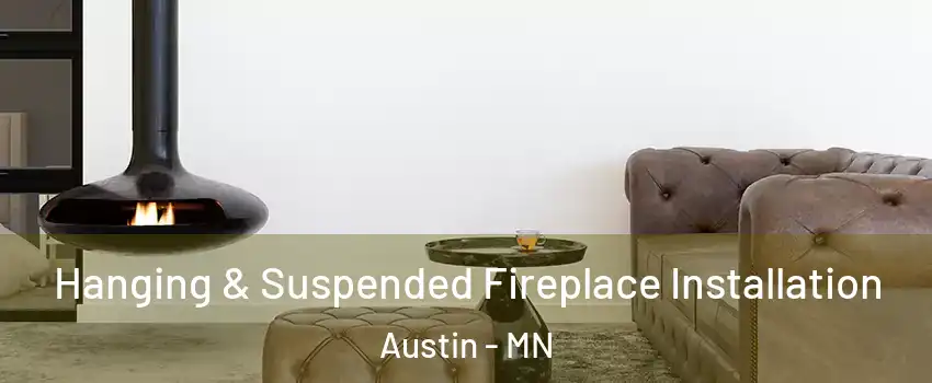  Hanging & Suspended Fireplace Installation Austin - MN