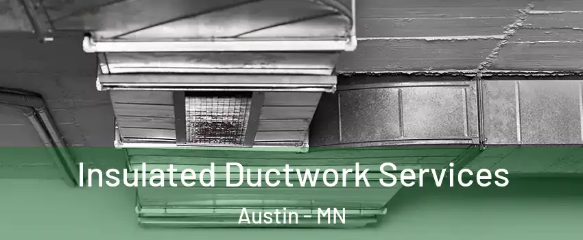  Insulated Ductwork Services Austin - MN
