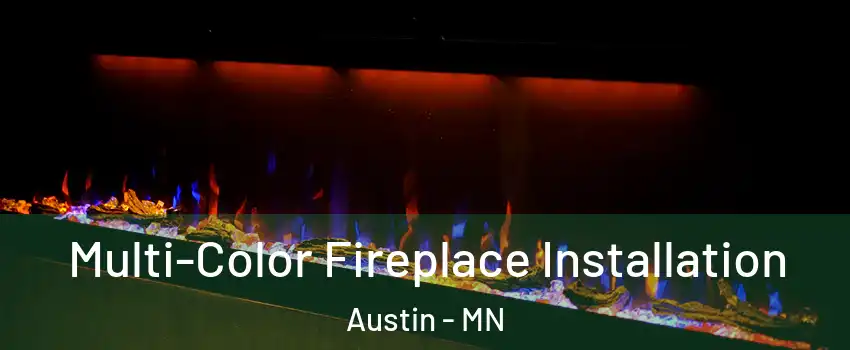  Multi-Color Fireplace Installation Austin - MN