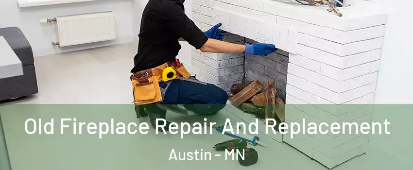  Old Fireplace Repair And Replacement Austin - MN