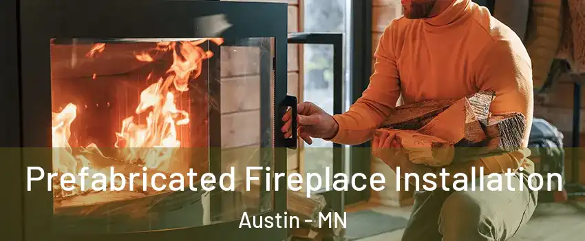  Prefabricated Fireplace Installation Austin - MN