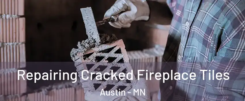  Repairing Cracked Fireplace Tiles Austin - MN